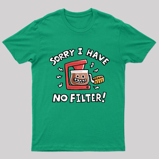 Sorry, No Filter T-Shirt