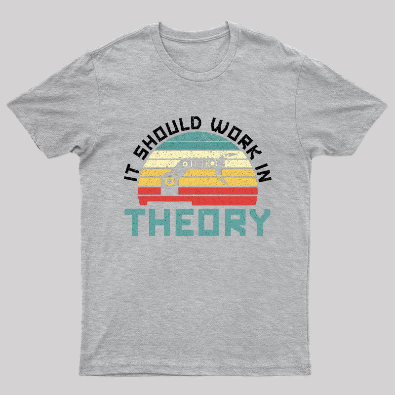 It Should Work In Theory T-Shirt