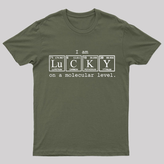 I Am Lucky on a Molecular Level Geek T-Shirt