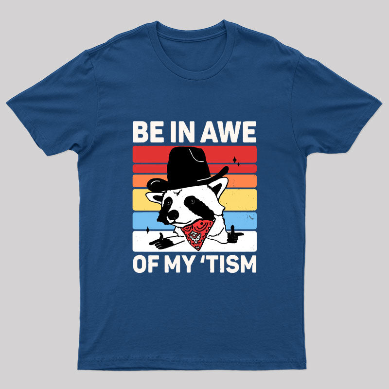 Be In Awe Of My Tism Nerd T-Shirt