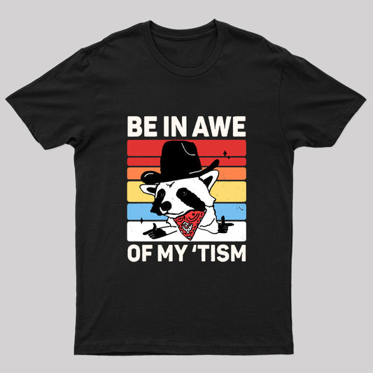 Be In Awe Of My Tism Nerd T-Shirt