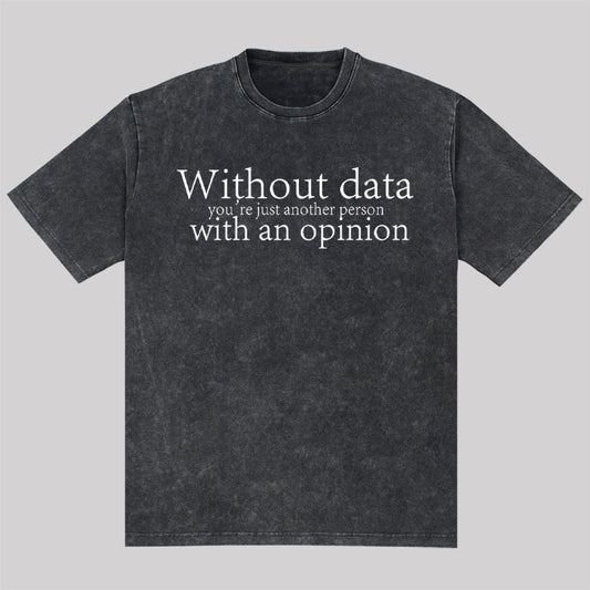 Without Data You're Just Another Person Washed T-Shirt