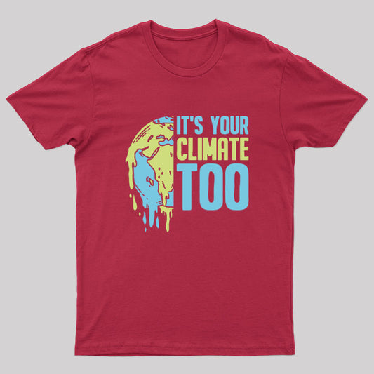 It's Your Climate Too T-Shirt