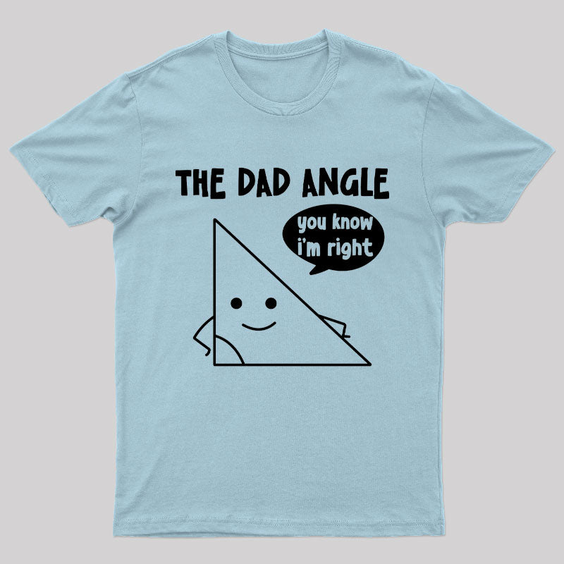 The Dad Angle You Know I'm Right Nerd T-Shirt