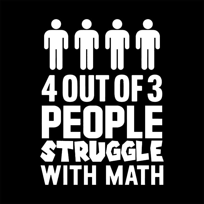 4 Out Of 3 People Struggle With Math T-Shirt