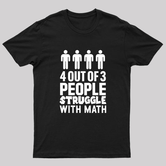 4 Out Of 3 People Struggle With Math T-Shirt