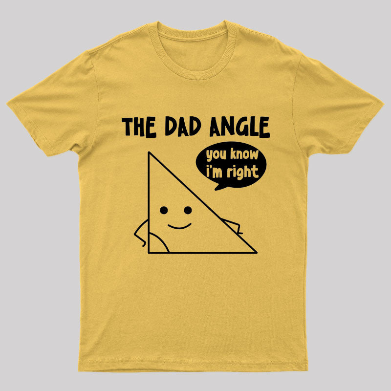 The Dad Angle You Know I'm Right Nerd T-Shirt
