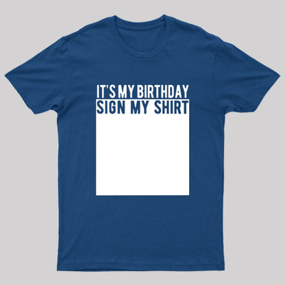 It's My Birthday Sign My Shirt Nerd T-Shirt