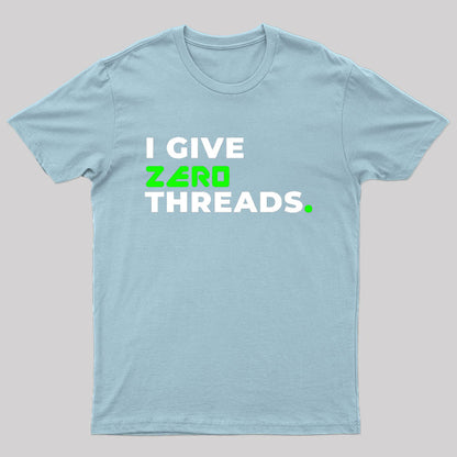 I Give Zer0 Threads T-Shirt