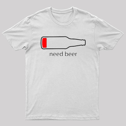Need Beer T-Shirt