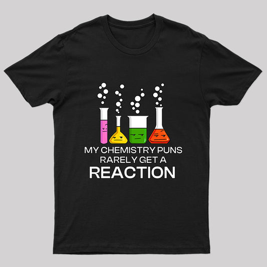 My Chemistry Puns Rarely Get A Reaction T-Shirt