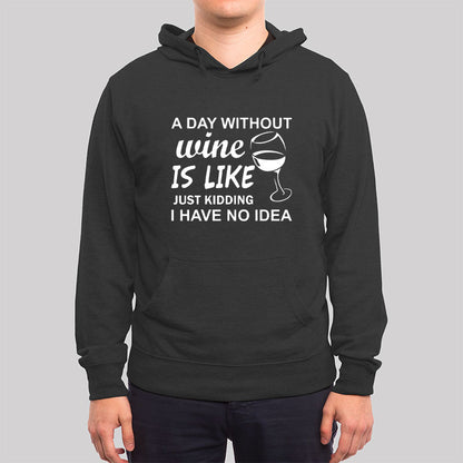 A Day Without Wine Is like Just Kidding I Have No idea Premium Hoodie