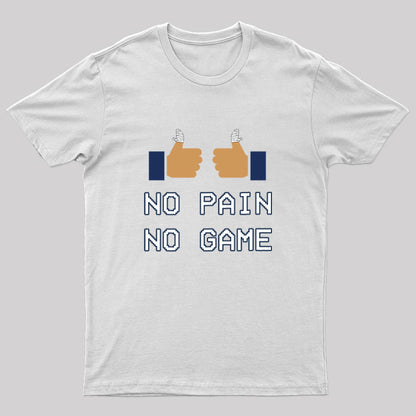 No Pain No Game Geek T-Shirt