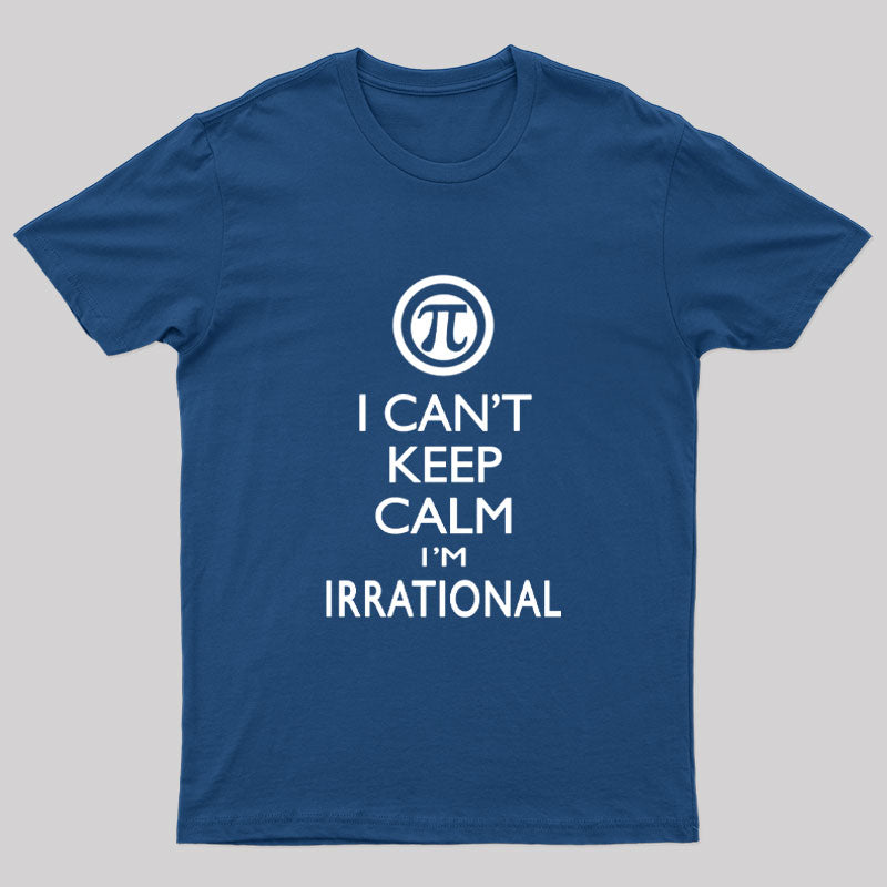 I Can't Keep Calm I'm Irrational Geek T-Shirt