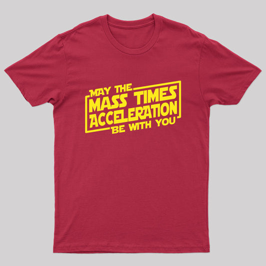 May the Mass Times Acceleration Be With You T-Shirt