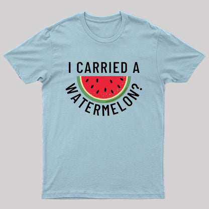 I Carried a Watermelon T-Shirt