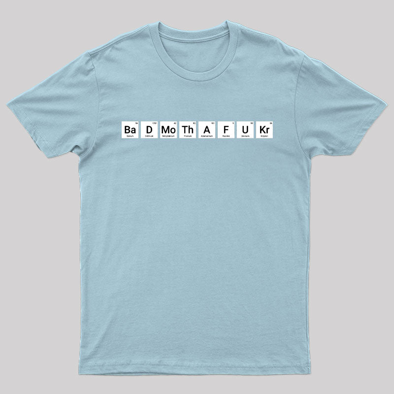 Bad MF Periodic Table Elements Nerd T-Shirt