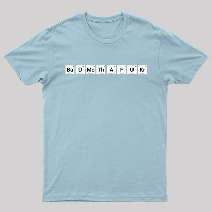 Bad MF Periodic Table Elements Nerd T-Shirt
