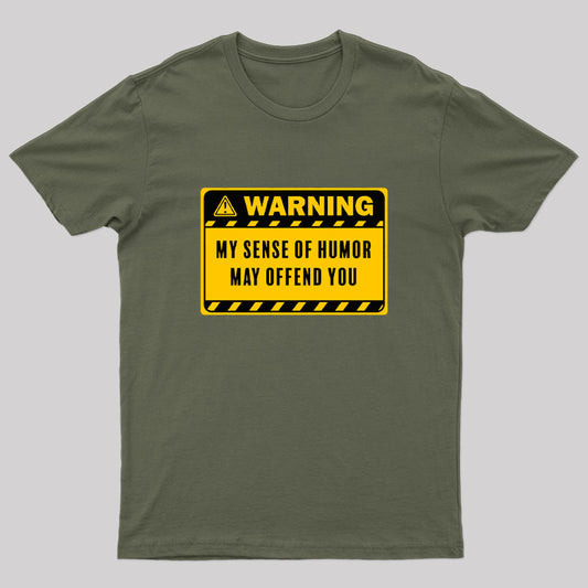 Warning My Sense of Humor May Offend You Geek T-Shirt