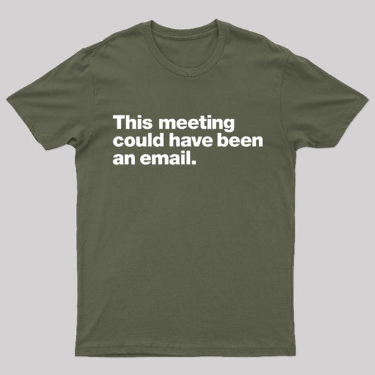 This Meeting Could Have Been An Email Nerd T-Shirt