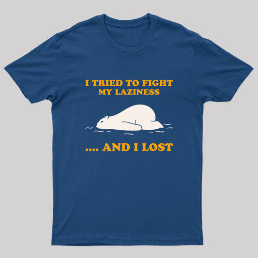 I Tried To Fight My Laziness...And I Lost Geek T-Shirt