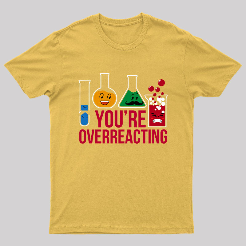 You're Overreacting T-Shirt