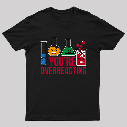 You're Overreacting T-Shirt