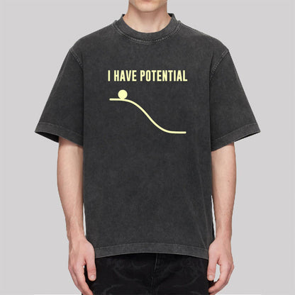 I Have Potential Energy Washed T-shirt