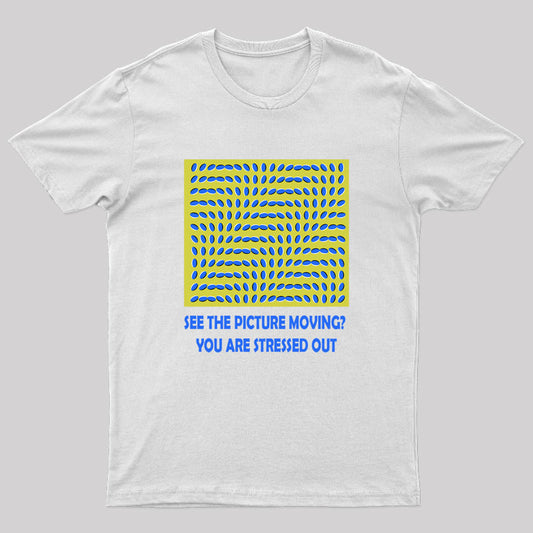 See the Picture Moving You are Stressed Out T-Shirt