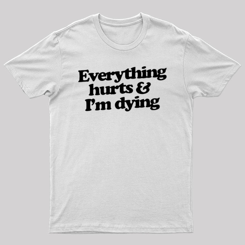 Everything Hurts And I'm Dying T-Shirt