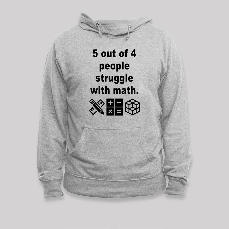 5 Out of 4 People Struggle with Math Hoodie