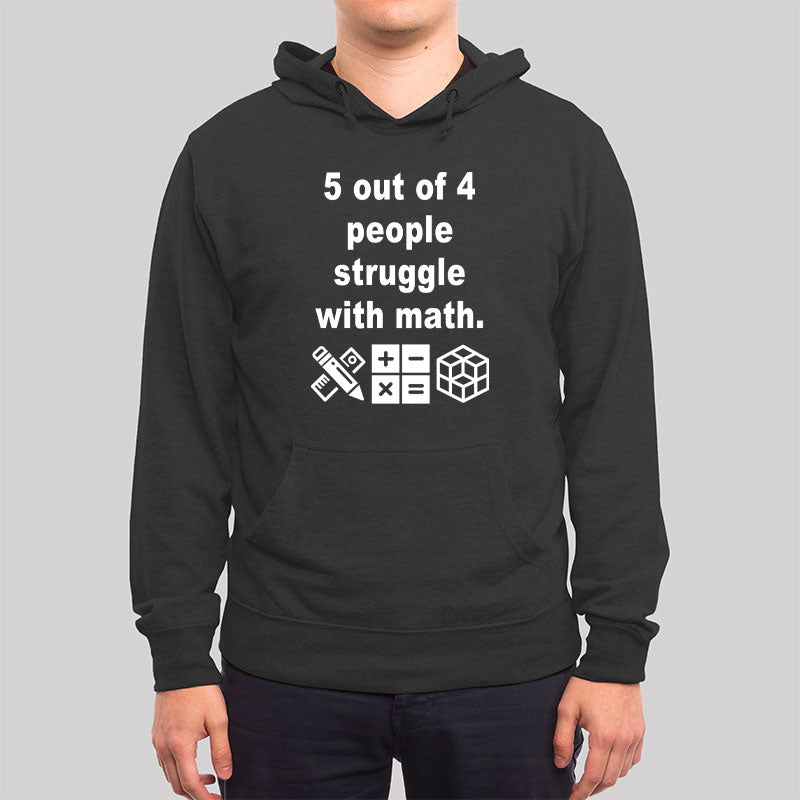 5 Out of 4 People Struggle with Math Hoodie