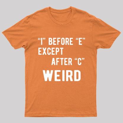 "I" Before "E" Except After "C" Weird Geek T-Shirt