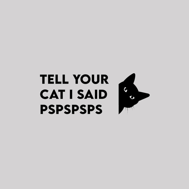 Tell Your Cat I Said Pspspsps Geek T-Shirt