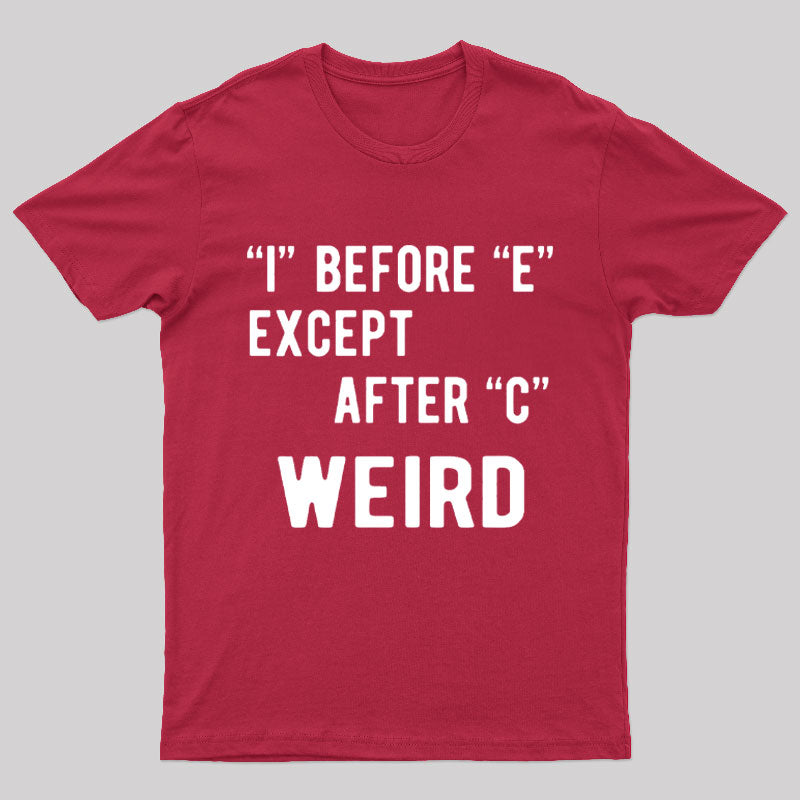 "I" Before "E" Except After "C" Weird Geek T-Shirt