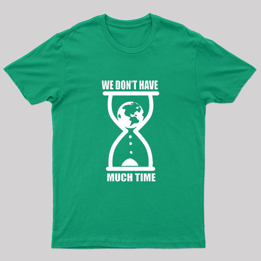 We Don't Have Much Time Geek T-Shirt