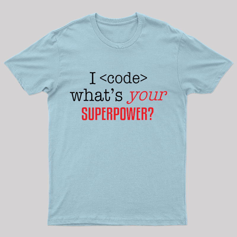 I Code Whats Your Superpower Geek T-Shirt