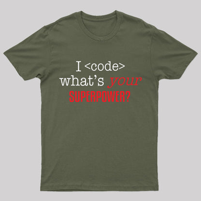 I Code Whats Your Superpower Geek T-Shirt