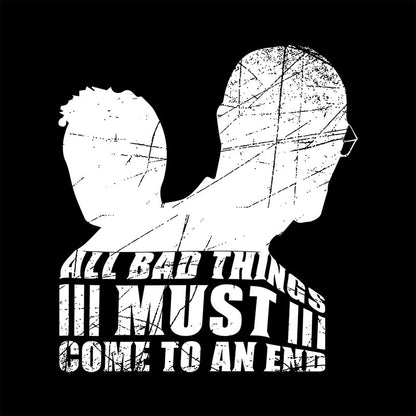 All Bad Things Must Come to an End T-Shirt