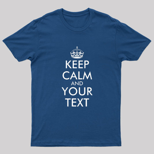 Keep Calm And Your Text Nerd T-Shirt