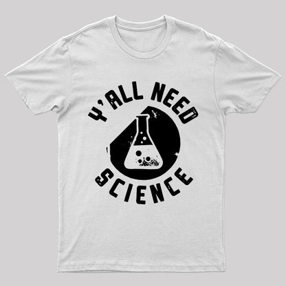 Y'all Need Science T-Shirt