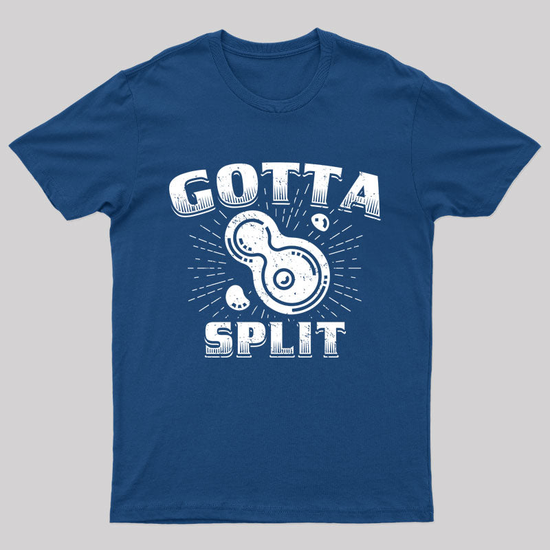 Gotta Split Nerd T-Shirt