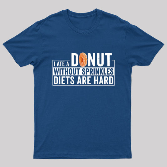 I Ate a Donut Without Sprinkles Diets Are Hard Nerd T-Shirt