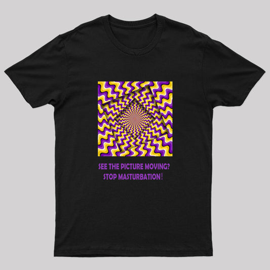 See the Picture Moving Stop Masturbation Geek T-Shirt