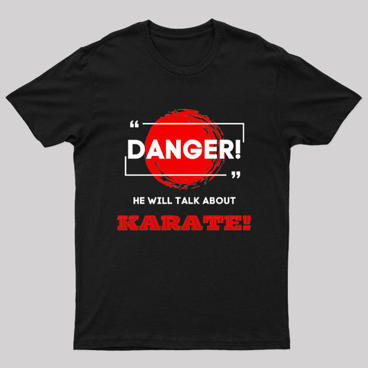 He Will Talk About Karate Geek T-Shirt