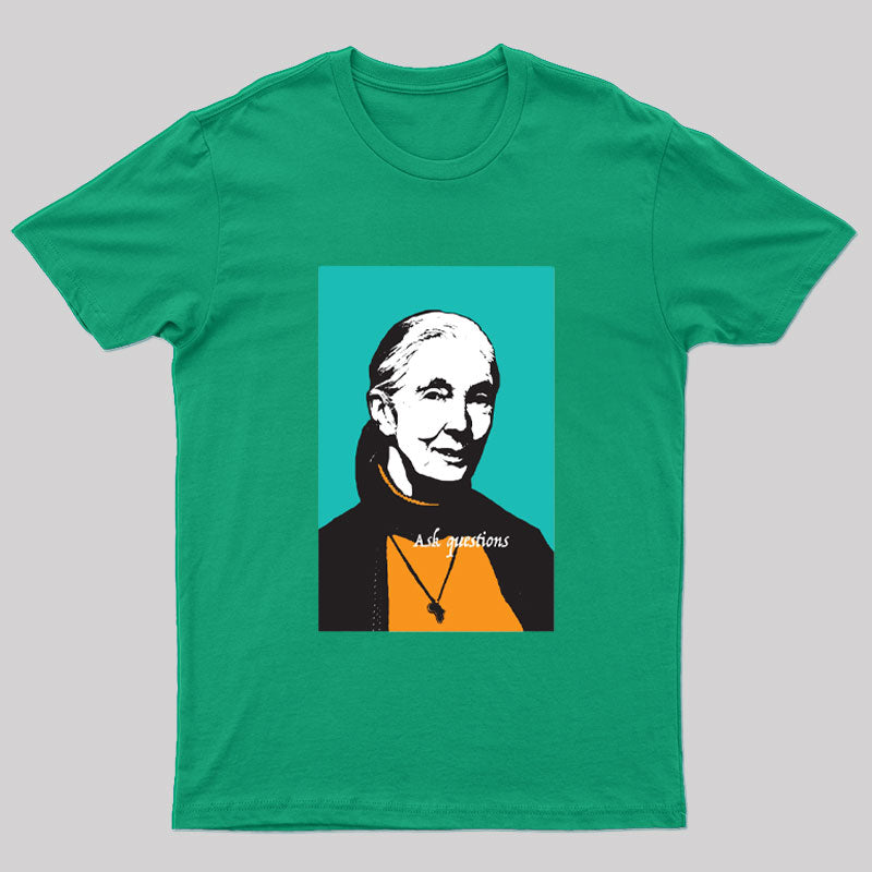 Jane Goodall Ask Questions Geek T-Shirt