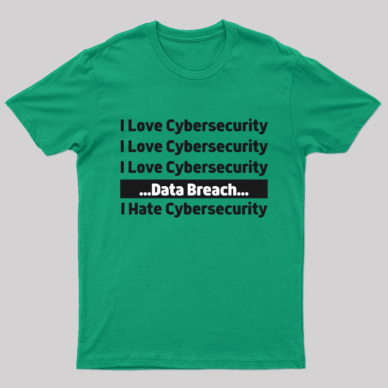 I Love Cybersecurity Data Breach I Hate Cybersecurity Nerd T-Shirt
