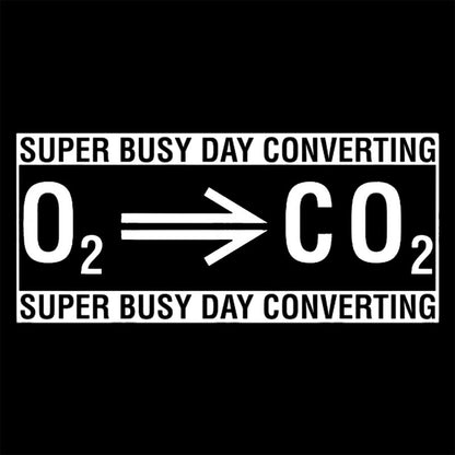 Super Busy Converting Oxygen To Carbon Dioxide Geek T-Shirt