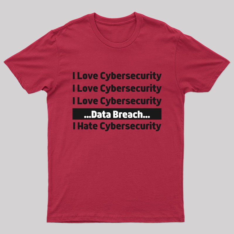 I Love Cybersecurity Data Breach I Hate Cybersecurity Nerd T-Shirt