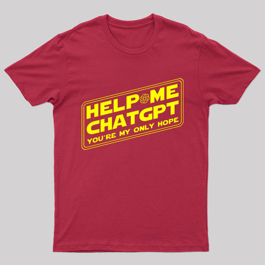 Help Me ChatGPT You're My Only Hope Nerd T-Shirt